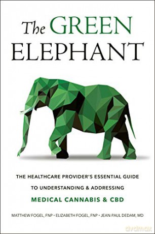 Green Elephant: The Healthcare Provider's Essential Guide to Understanding and Addressing Medical Cannabis and CBD - Jean-Paul Dedam [KSIĄŻKA]