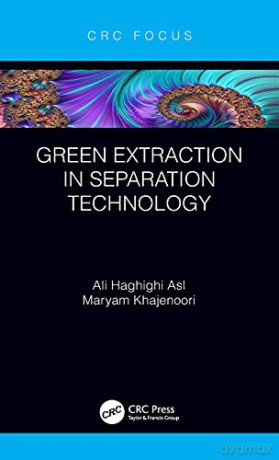 Green Extraction in Separation Technology - Ali Haghighi Asl [KSIĄŻKA]