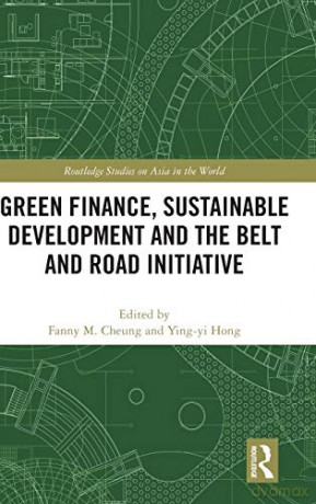 Green Finance, Sustainable Development and the Belt and Road Initiative (Routledge Studies on Asia in the World) - Fanny M. Cheung [KSIĄŻKA]