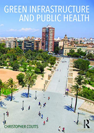 Green Infrastructure and Public Health - Christopher Coutts [KSIĄŻKA]
