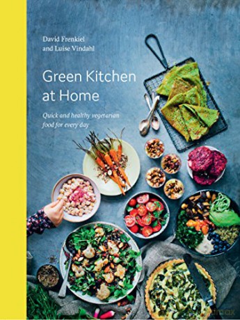 Green Kitchen at Home: Quick and Healthy Food for Every Day - David Frenkiel [KSIĄŻKA]