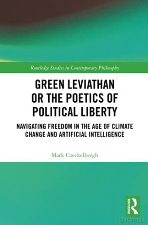 Green Leviathan or the Poetics of Political Liberty: Navigating Freedom in the Age of Climate Change and Artificial Intelligence (Routledge Studies in Contemporary Philosophy) - Mark Coeckelbergh [KSIĄŻKA]