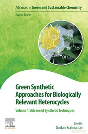 Green Synthetic Approaches for Biologically Relevant Heterocycles: Volume 1: Advanced Synthetic Techniques - Goutam Brahmachari [KSIĄŻKA]