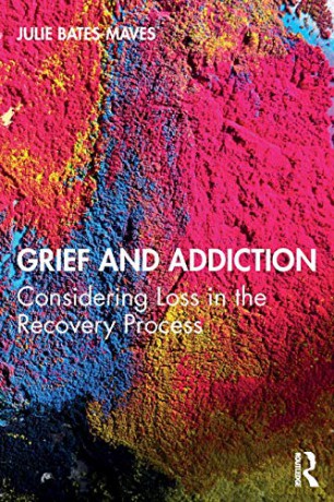 Grief and Addiction: Considering Loss in the Recovery Process - Julie Bates-Maves [KSIĄŻKA]