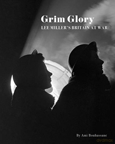 Grim Glory.: Lee Miller's Britain at War - Ami Bouhassane [KSIĄŻKA]