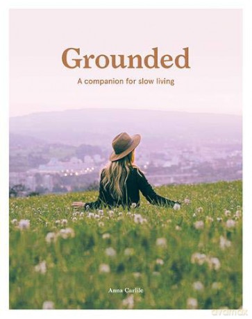 Grounded: A Companion for Slow Living - Anna Carlile [KSIĄŻKA]
