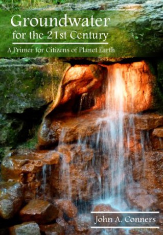 Groundwater for the 21st Century: A Primer for Citizens of Planet Earth - John A Conners [KSIĄŻKA]