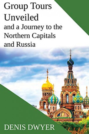 Group Tours Unveiled and a Journey to the Northern Capitals and Russia - Denis Dwyer [KSIĄŻKA]