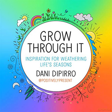 Grow Through It: Inspiration for Weathering Life's Seasons - Dani DiPirro [KSIĄŻKA]
