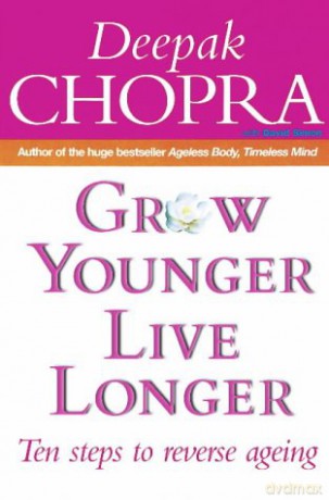 Grow Younger, Live Longer: Ten steps to reverse ageing - Dr Deepak Chopra [KSIĄŻKA]