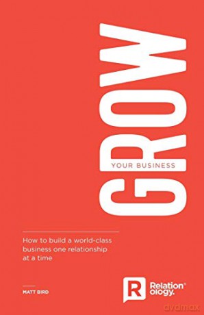 Grow Your Business: How to build a world-class business one relationship at a time - Matt Bird [KSIĄŻKA]