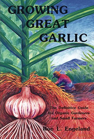 Growing Great Garlic: The Definitive Guide for Organic Gardeners and Small Farmers - Ron L. Engeland [KSIĄŻKA]