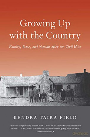 Growing Up with the Country: Family, Race, and Nation after the Civil War (The Lamar Series in Western History) (Spare) - Kendra Taira Field [KSIĄŻKA]