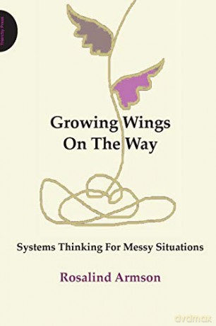 Growing Wings on the Way: Systems Thinking for Messy Situations - Rosalind Armson [KSIĄŻKA]