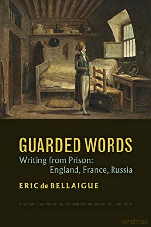 Guarded Words - Writing from Prison: England, France, Russia - Eric de Bellaigue [KSIĄŻKA]