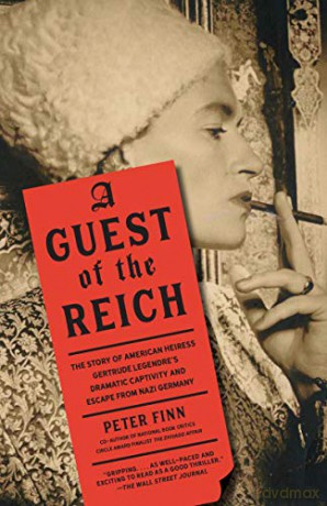 Guest of the Reich: The Story of American Heiress Gertrude Legendre's Dramatic Captivity and Escape from Nazi Germany - Peter Finn [KSIĄŻKA]