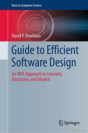 Guide to Efficient Software Design: An MVC Approach to Concepts, Structures, and Models (Texts in Computer Science) - David P. Voorhees [KSIĄŻKA]