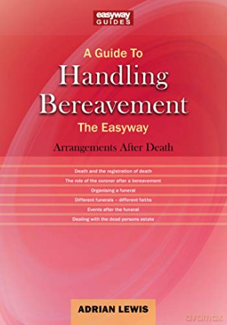 Guide to Handling Bereavement The Easyway, A: Making Arrangements Following Death - Adrian Lewis [KSIĄŻKA]
