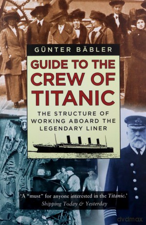 Guide to the Crew of Titanic: The Structure of Working Aboard the Legendary Liner - Günter Bäbler [KSIĄŻKA]