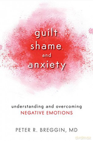 Guilt, Shame, and Anxiety: Understanding and Overcoming Negative Emotions - Peter R. Breggin [KSIĄŻKA]