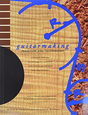 Guitar Making: Tradition and Technology - A Complete Reference for the Design and Construction of the Steel-string Folk Guitar and the Classical Guitar (Guitar Reference) - William R. Cumpiano [KSIĄŻKA]