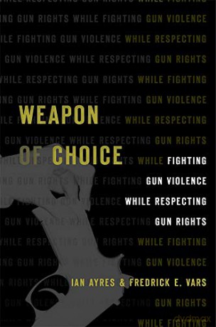 Gun Self-Control: Liberating Individuals to Reduce Firearm Violence: Fighting Gun Violence While Respecting Gun Rights - Ian,Vars, Fredrick E. Ayres [KSIĄŻKA]