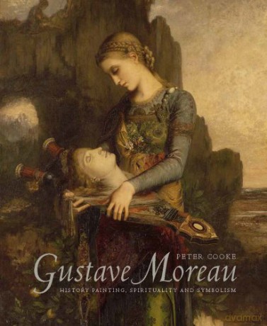 Gustave Moreau: History Painting, Spirituality, and Symbolism - Peter Cooke [KSIĄŻKA]