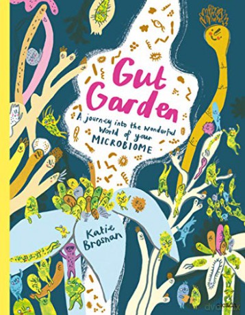 Gut Garden: A Journey into the Wonderful World of Your Microbiome - Katie Brosnan [KSIĄŻKA]
