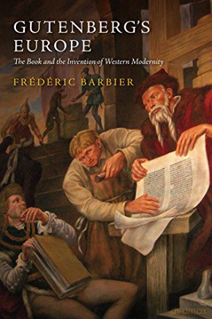 Gutenberg's Europe: The Book and the Invention of Western Modernity - Frédéric Barbier [KSIĄŻKA]