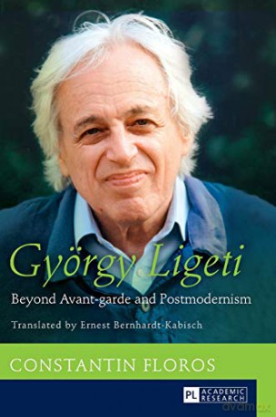 György Ligeti; Beyond Avant-garde and Postmodernism. Translated - Constantin Floros [KSIĄŻKA]