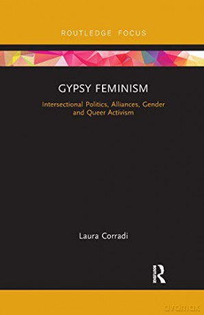 Gypsy Feminism: Intersectional Politics, Alliances, Gender and Queer Activism (Routledge Advances in Sociology) - Laura Corradi [KSIĄŻKA]