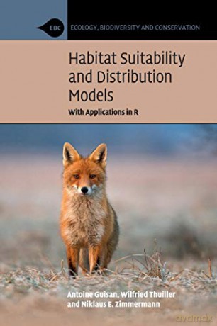 Habitat Suitability and Distribution Models: With Applications in R (Ecology, Biodiversity and Conservation) - Antoine Guisan [KSIĄŻKA]