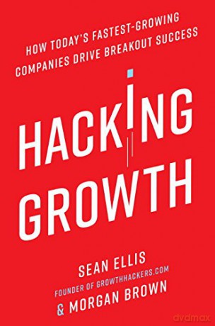 Hacking Growth Exp: How Today's Fastest-Growing Companies Drive Breakout Success - Sean Ellis [KSIĄŻKA]