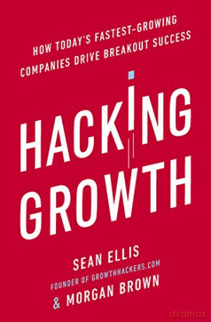 Hacking Growth: How Today's Fastest-Growing Companies Drive Breakout Success - Morgan Brown [KSIĄŻKA]