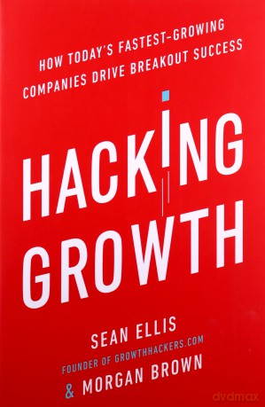 Hacking Growth: How Today's Fastest-Growing Companies Drive Breakout Success - Morgan Brown [KSIĄŻKA]