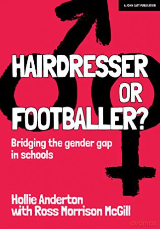 Hairdresser or Footballer: Bridging the gender gap in schools - Hollie Anderton [KSIĄŻKA]