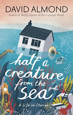 Half a Creature from the Sea: A Life in Stories - David Almond [KSIĄŻKA]