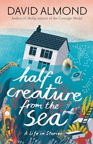 Half a Creature from the Sea: A Life in Stories - David Almond [KSIĄŻKA]