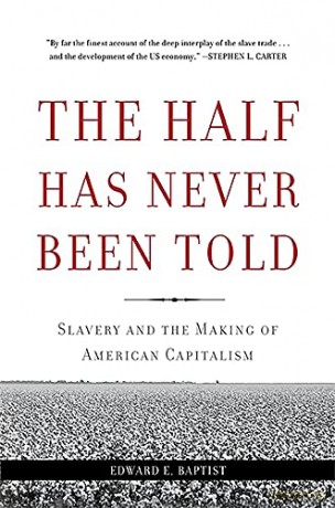 Half Has Never Been Told: Slavery and the Making of American Capitalism - Edward E Baptist [KSIĄŻKA]