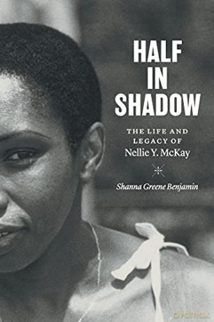 Half in Shadow: The Life and Legacy of Nellie Y. McKay - Shanna Greene Benjamin [KSIĄŻKA]