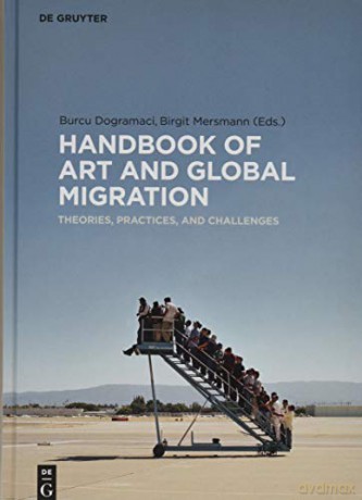 Handbook of Art and Global Migration: Theories, Practices, and Challenges - Burcu Dogramaci [KSIĄŻKA]