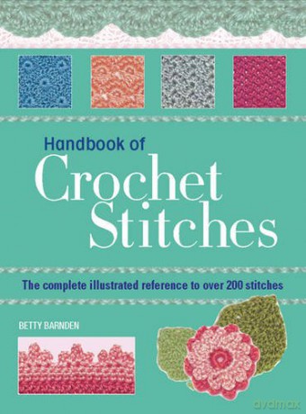 Handbook of Crochet Stitches: The Complete Illustrated reference to Over 200 Stitches - Betty Barnden [KSIĄŻKA]