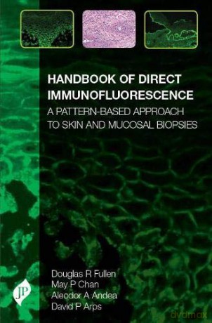 Handbook of Direct Immunofluorescence: A Pattern-Based Approach to Skin and Mucosal Biopsies - Douglas Fullen [KSIĄŻKA]