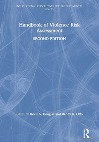 Handbook of Violence Risk Assessment (International Perspectives on Forensic Mental Health) - Kevin S. Douglas [KSIĄŻKA]