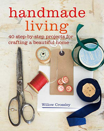 Handmade Living: 40 step-by-step projects for crafting a beautiful home - Willow Crossley [KSIĄŻKA]