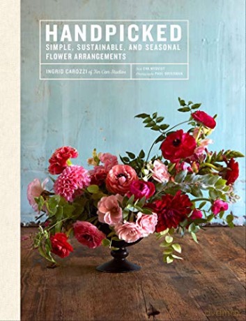 Handpicked: Simple, Sustainable, and Seasonal Flower Arrangements - Ingrid Carozzi [KSIĄŻKA]