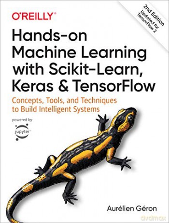Hands-on Machine Learning with Scikit-Learn, Keras, and TensorFlow: Concepts, Tools, and Techniques to Build Intelligent Systems - Aurelien Geron [KSIĄŻKA]