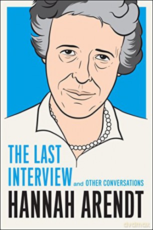 Hannah Arendt: The Last Interview: The Last Interview and Other Conversations - Hannah Arendt [KSIĄŻKA]