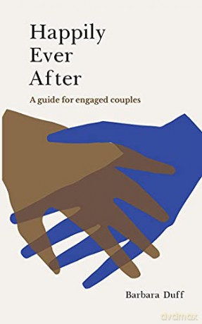 Happily Ever After: A guide for engaged couples - Barbara Duff [KSIĄŻKA]