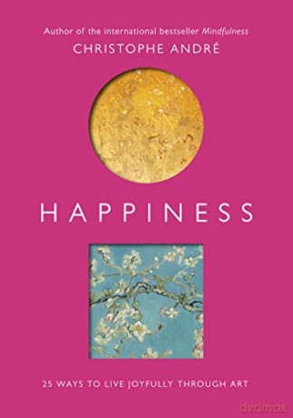 Happiness: 25 Ways to Live Joyfully Through Art - Christophe Andre [KSIĄŻKA]